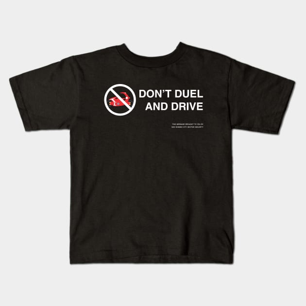 Don't Duel and Drive Kids T-Shirt by slifertheskydragon